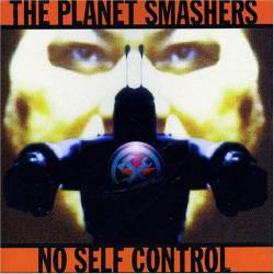 The Planet Smashers : No Self Control